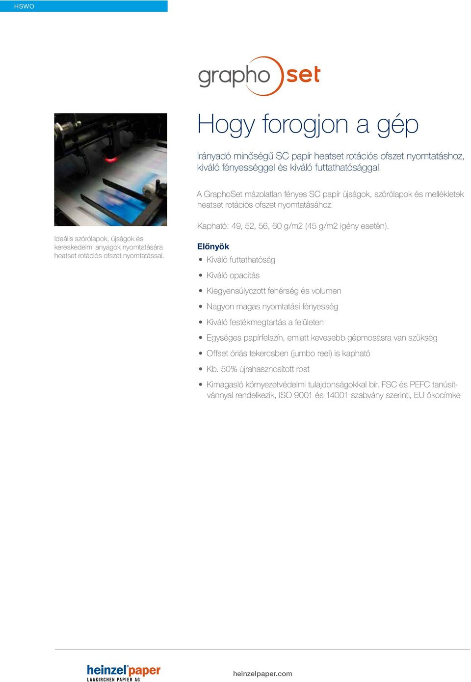 Ideális szórólapok, újságok és kereskedelmi anyagok nyomtatására heatset rotációs ofszet nyomtatással. Kapható: 49, 52, 56, 60 g/m2 (45 g/m2 igény esetén).