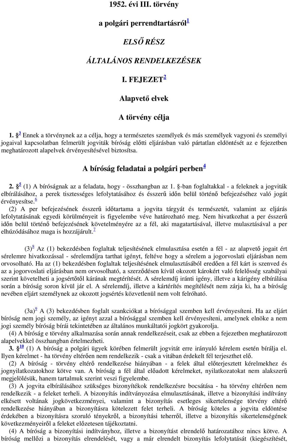 fejezetben meghatározott alapelvek érvényesítésével biztosítsa. A bíróság feladatai a polgári perben 4 2. 5 (1) A bíróságnak az a feladata, hogy - összhangban az 1.