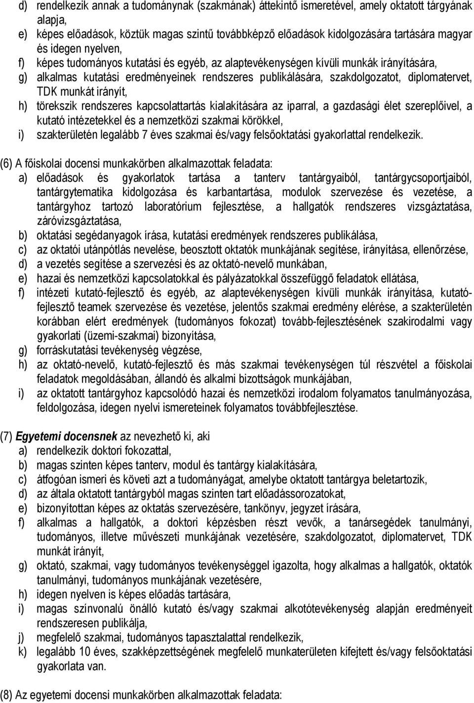 munkát irányít, h) törekszik rendszeres kapcsolattartás kialakítására az iparral, a gazdasági élet szereplőivel, a kutató intézetekkel és a nemzetközi szakmai körökkel, i) szakterületén legalább 7