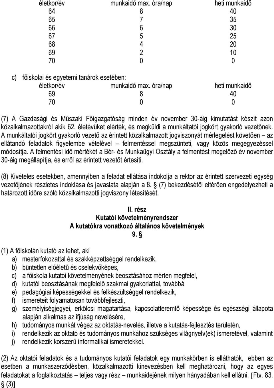 életévüket elérték, és megküldi a munkáltatói jogkört gyakorló vezetőnek.