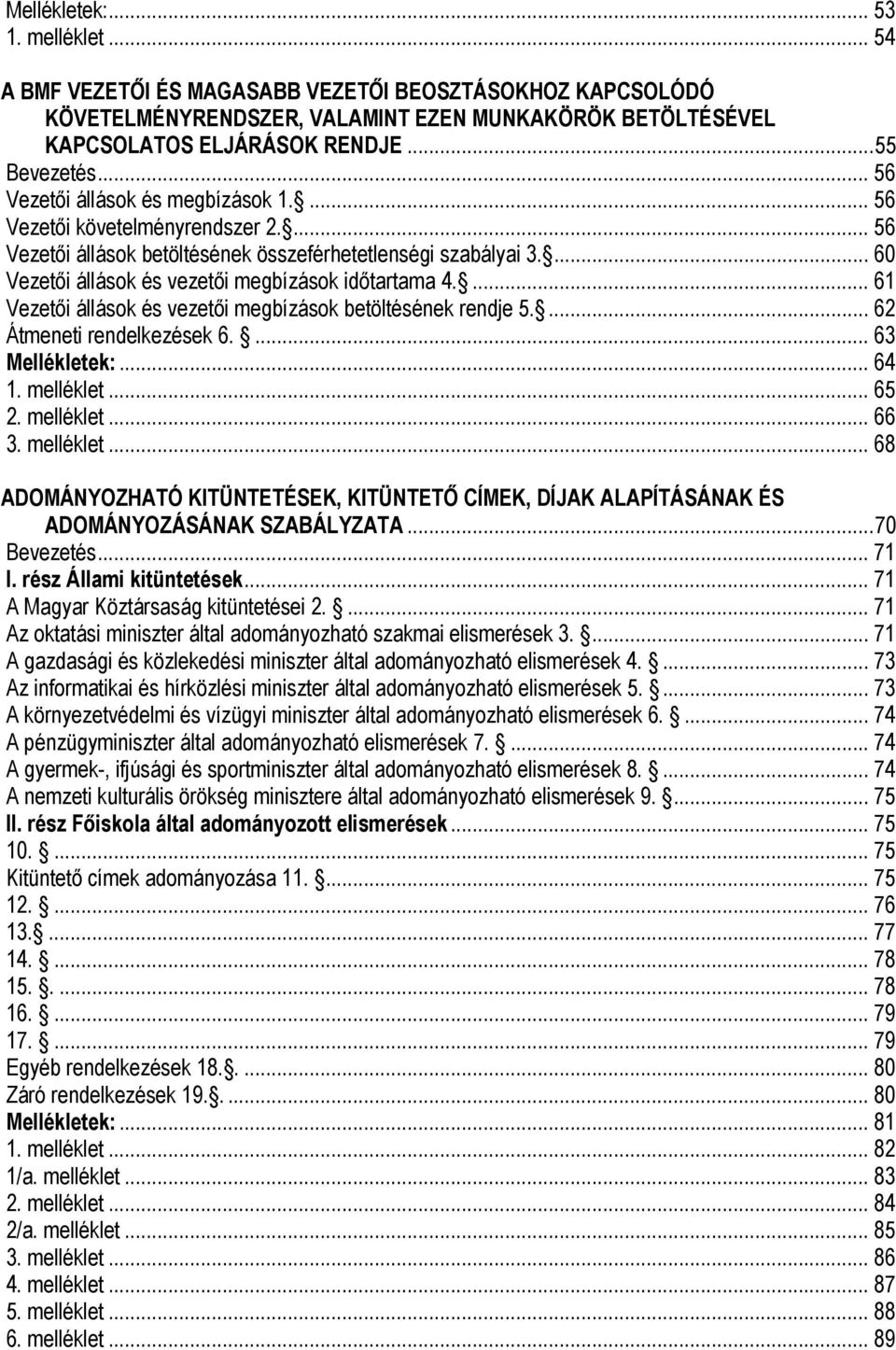 ... 61 Vezetői állások és vezetői megbízások betöltésének rendje 5.... 62 Átmeneti rendelkezések 6.... 63 Mellékletek:... 64 1. melléklet.