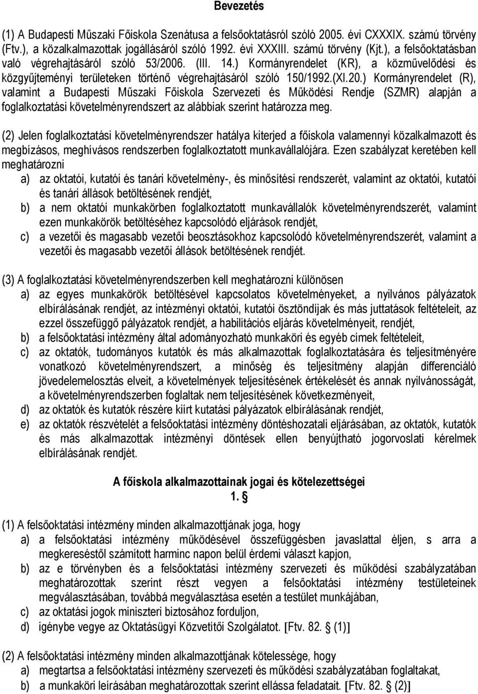 6. (III. 14.) Kormányrendelet (KR), a közművelődési és közgyűjteményi területeken történő végrehajtásáról szóló 150/1992.(XI.20.