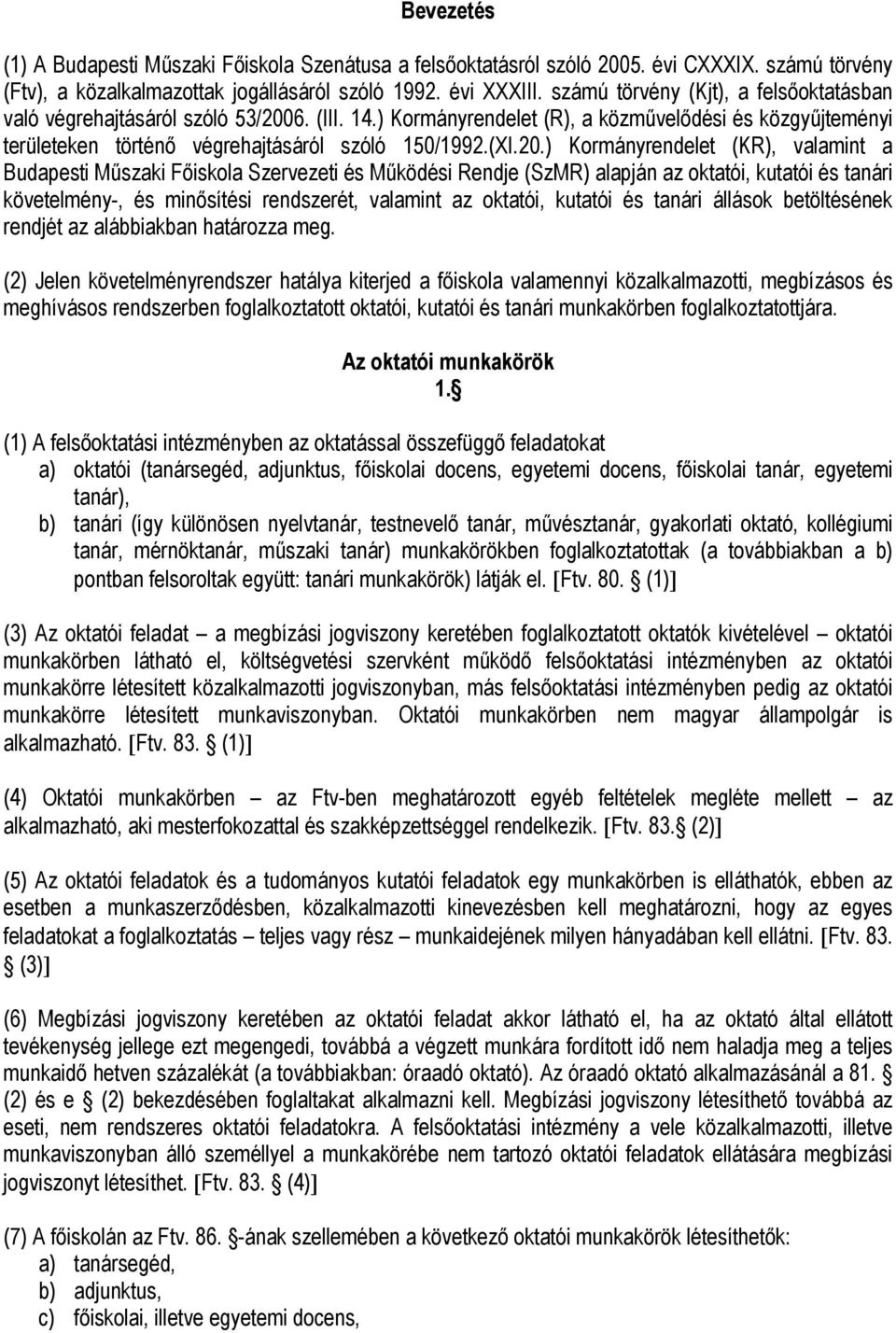 6. (III. 14.) Kormányrendelet (R), a közművelődési és közgyűjteményi területeken történő végrehajtásáról szóló 150/1992.(XI.20.