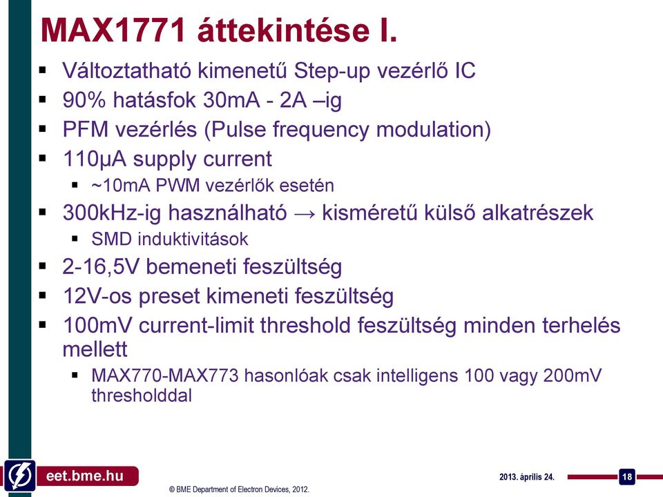 supply current ~10mA PWM vezérlők esetén 300kHz-ig használható kisméretű külső alkatrészek SMD induktivitások