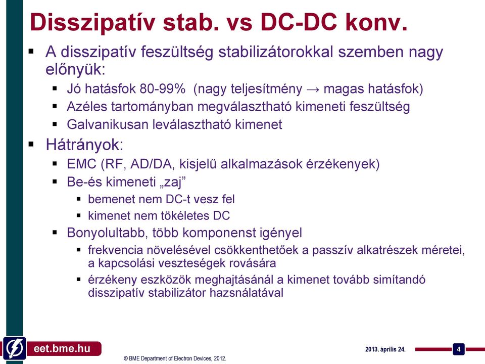 kimeneti feszültség Galvanikusan leválasztható kimenet Hátrányok: EMC (RF, AD/DA, kisjelű alkalmazások érzékenyek) Be-és kimeneti zaj bemenet nem DC-t vesz