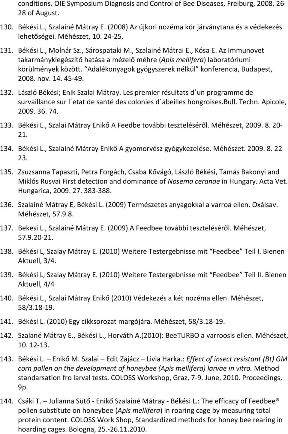 Adalékonyagok gyógyszerek nélkül konferencia, Budapest, 2008. nov. 14. 45-49. 132. László Békési; Enik Szalai Mátray.