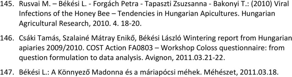 18-20. 146. Csáki Tamás, Szalainé Mátray Enikő, Békési László Wintering report from Hungarian apiaries 2009/2010.