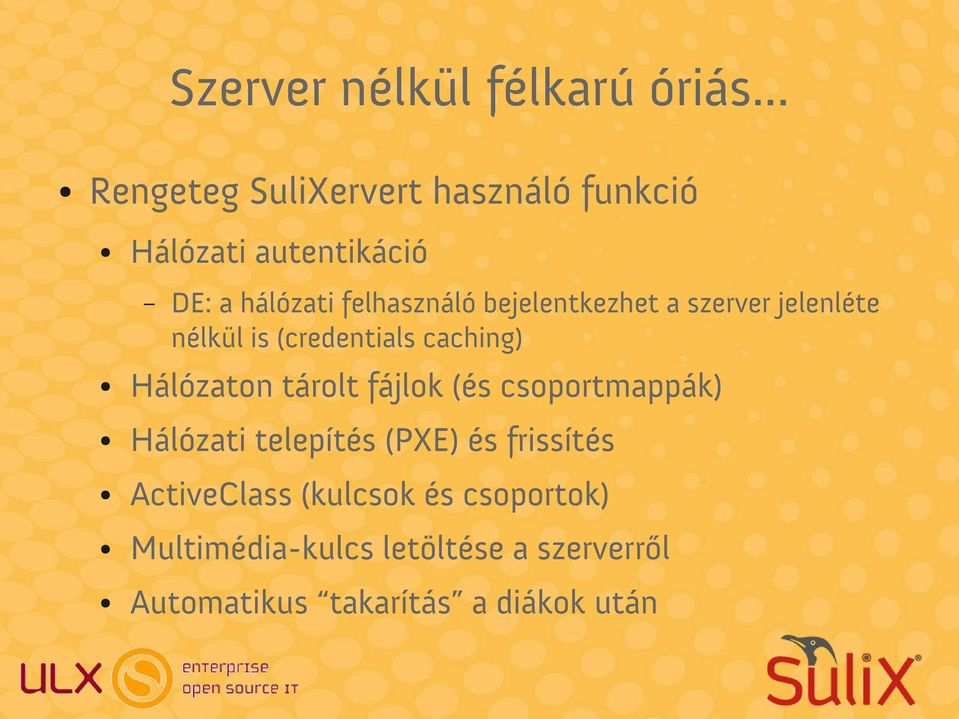 bejelentkezhet a szerver jelenléte nélkül is (credentials caching) Hálózaton tárolt fájlok (és