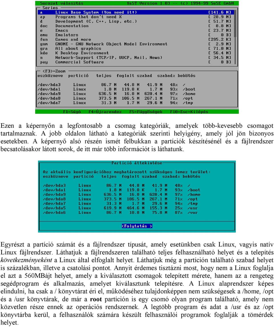 Egyrészt a partíció számát és a fájlrendszer típusát, amely esetünkben csak Linux, vagyis natív Linux fájlrendszer.