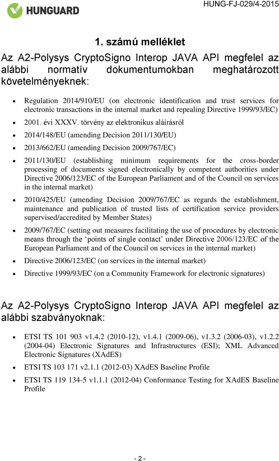 törvény az elektronikus aláírásról 2014/148/EU (amending Decision 2011/130/EU) 2013/662/EU (amending Decision 2009/767/EC) 2011/130/EU (establishing minimum requirements for the cross-border