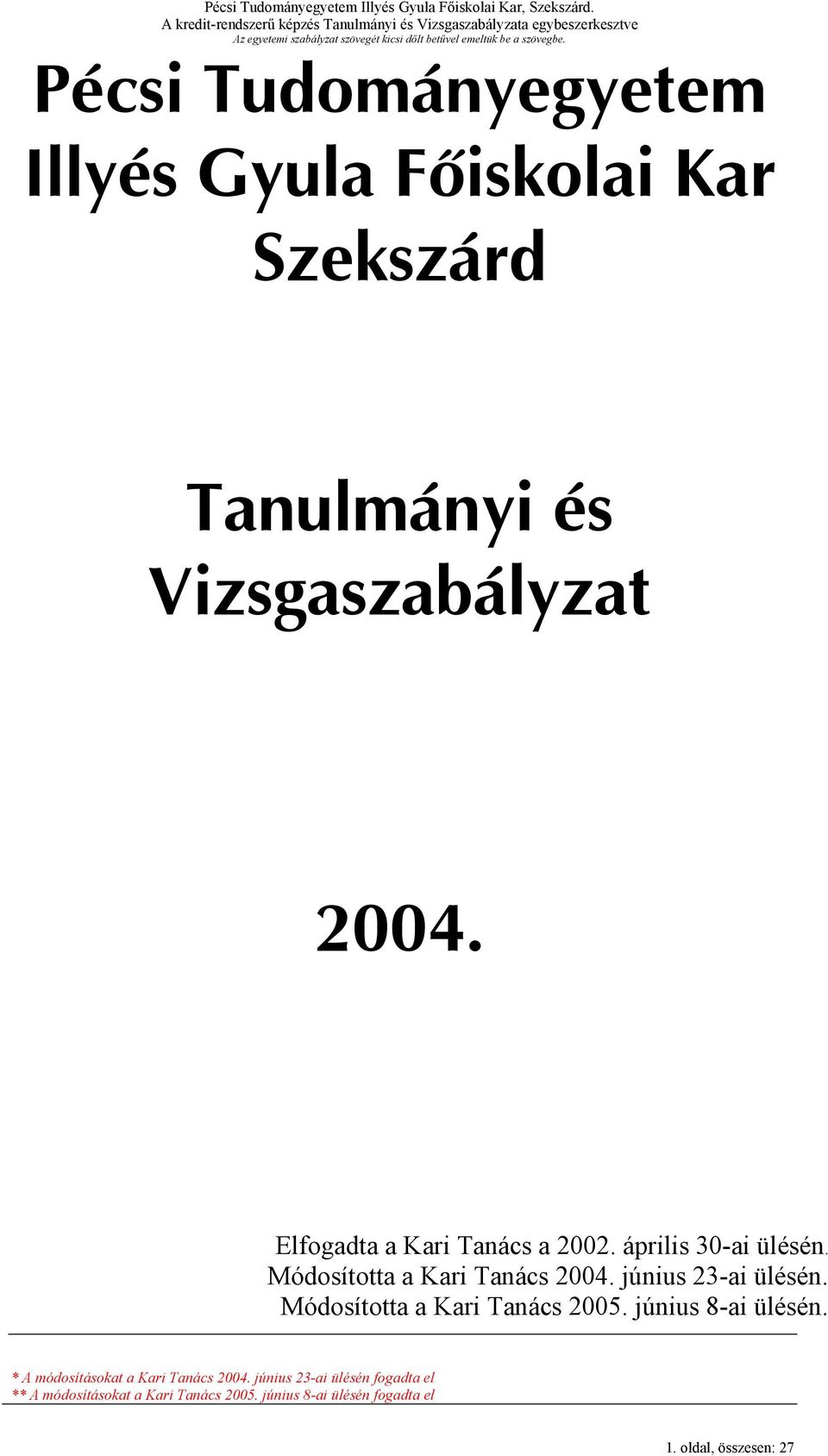 április 30-ai ülésén. Módosította a Kari Tanács 2004.