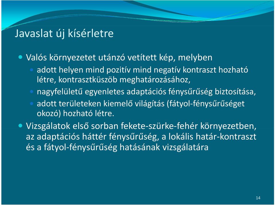 területeken kiemelő világítás (fátyol fénysűrűséget fénysűrűséget okozó) hozható létre.