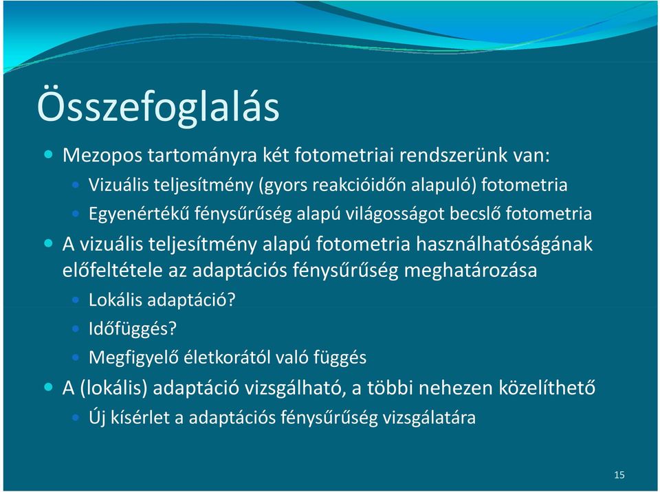 használhatóságának előfeltétele az adaptációs fénysűrűség meghatározása Lokális adaptáció? Időfüggés?