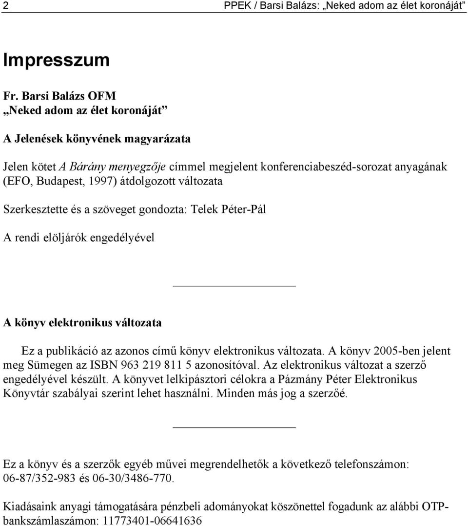 változata Szerkesztette és a szöveget gondozta: Telek Péter-Pál A rendi elöljárók engedélyével A könyv elektronikus változata Ez a publikáció az azonos című könyv elektronikus változata.