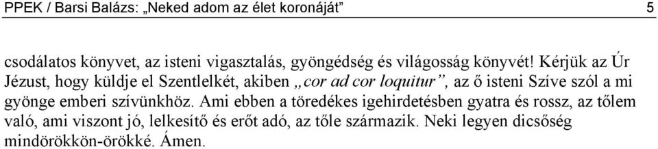 Kérjük az Úr Jézust, hogy küldje el Szentlelkét, akiben cor ad cor loquitur, az ő isteni Szíve szól a mi