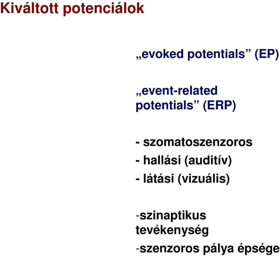 szomatoszenzoros - hallási (auditív) - látási