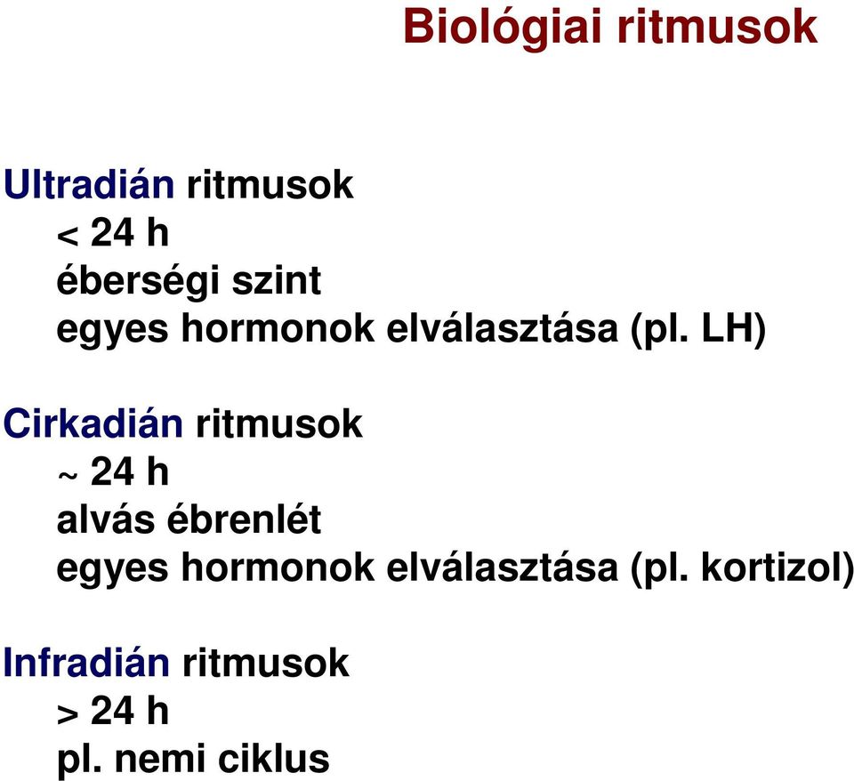 LH) Cirkadián ritmusok ~ 24 h alvás ébrenlét egyes