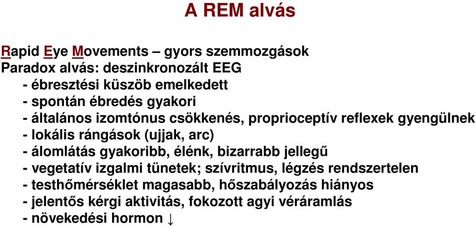 arc) - álomlátás gyakoribb, élénk, bizarrabb jellegű - vegetatív izgalmi tünetek; szívritmus, légzés rendszertelen -