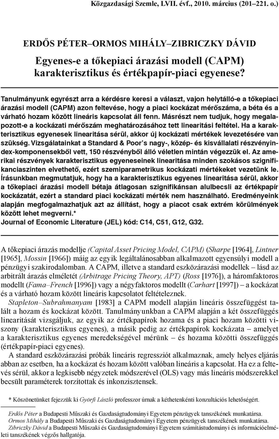 kapcsolat áll fe. Másrészt em tuduk, hogy megalapozott-e a kockázati mérőszám meghatározásához tett liearitási feltétel.