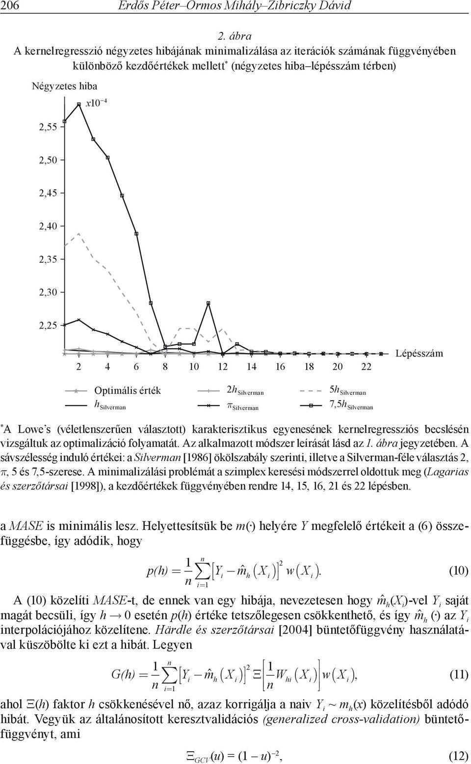 16 18 Lépésszám Optimális érték h Silverma h Silverma Silverma 5h Silverma 7,5h Silverma * A Lowe s (véletleszerűe választott) karakterisztikus egyeeséek kerelregressziós becslésé vizsgáltuk az