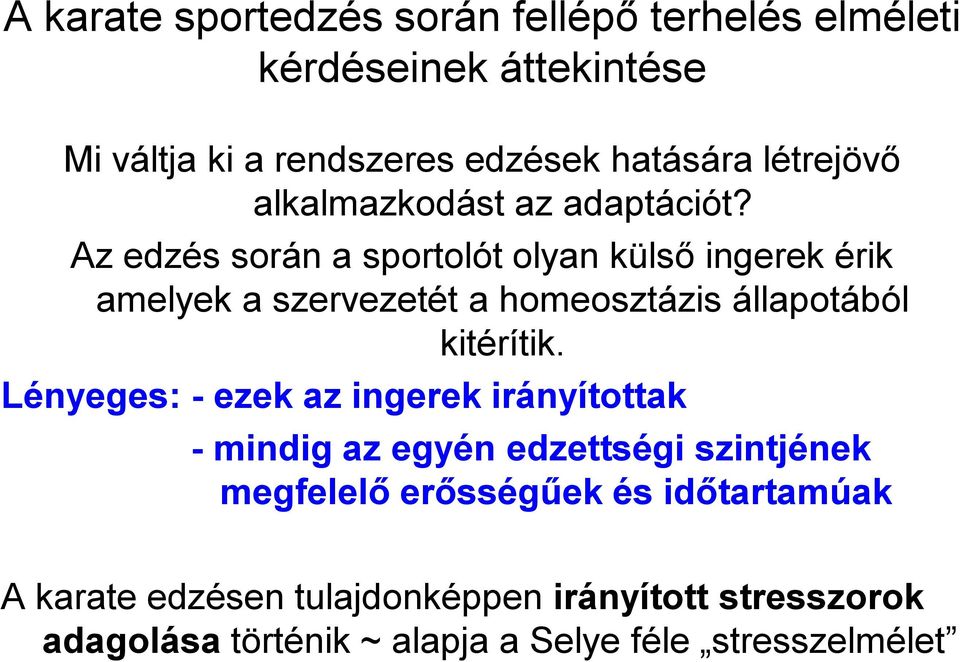 Az edzés során a sportolót olyan külső ingerek érik amelyek a szervezetét a homeosztázis állapotából kitérítik.