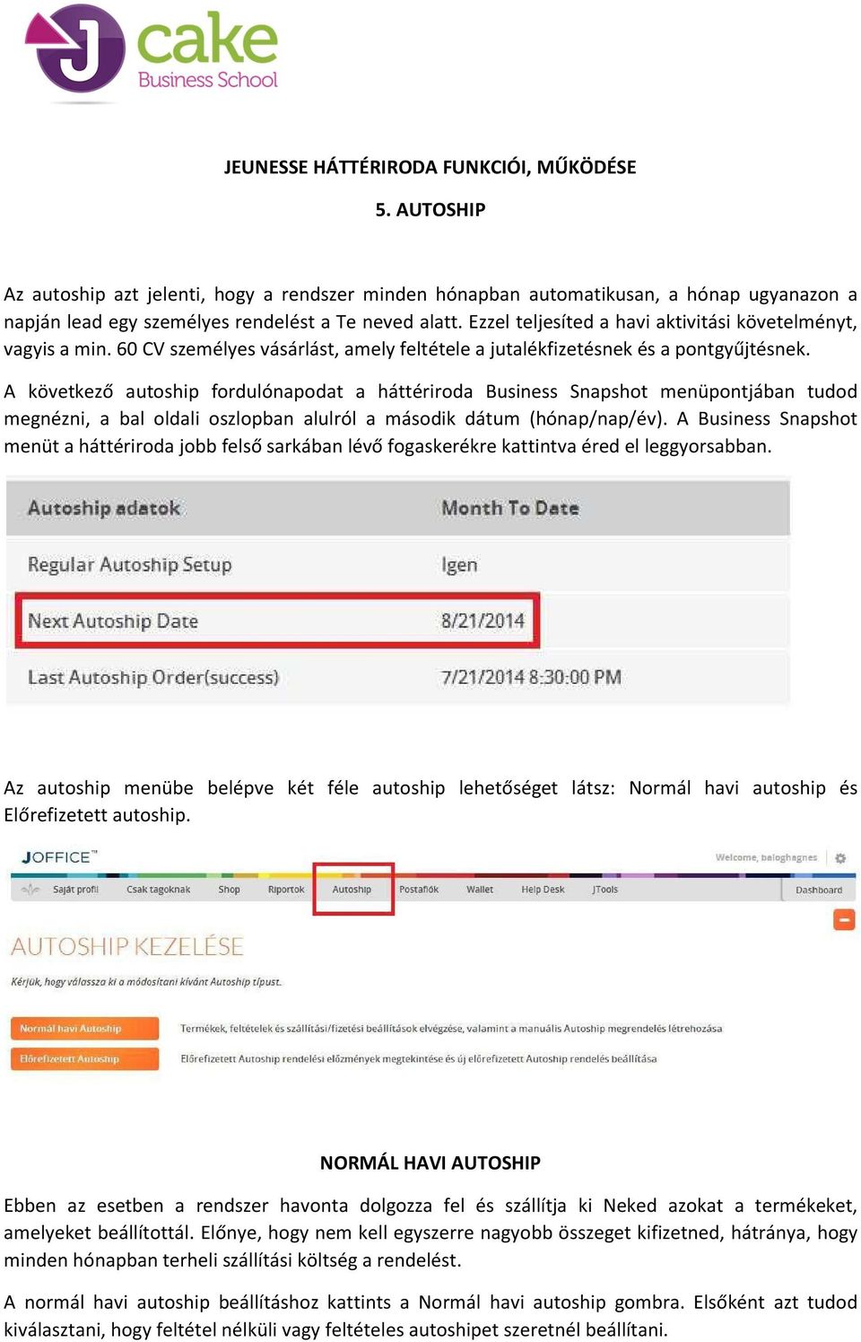 A következő autoship fordulónapodat a háttériroda Business Snapshot menüpontjában tudod megnézni, a bal oldali oszlopban alulról a második dátum (hónap/nap/év).