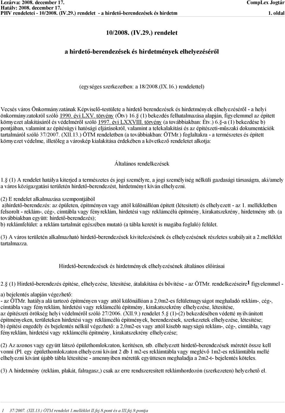 (1) bekezdés felhatalmazása alapján, figyelemmel az épített környezet alakításáról és védelméről szóló 1997. évi LXXVIII. törvény (a továbbiakban: Étv.) 6.