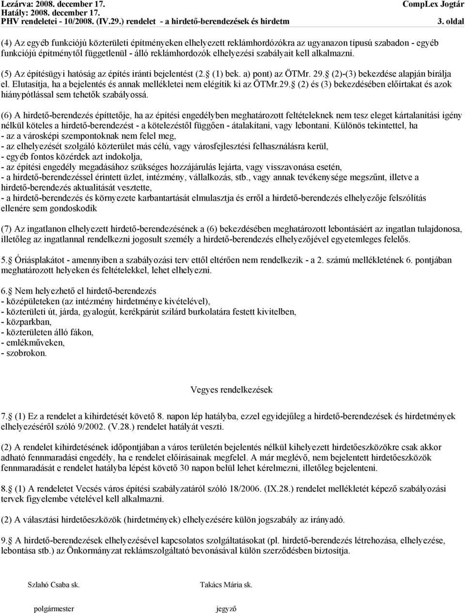 Elutasítja, ha a bejelentés és annak mellékletei nem elégítik ki az ÖTMr.29. (2) és (3) bekezdésében előírtakat és azok hiánypótlással sem tehetők szabályossá.