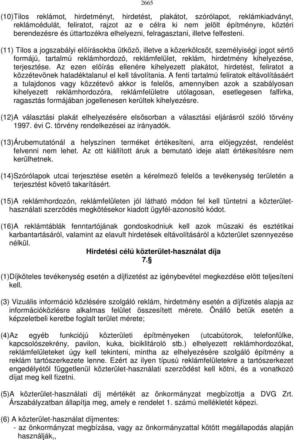 (11) Tilos a jogszabályi elıírásokba ütközı, illetve a közerkölcsöt, személyiségi jogot sértı formájú, tartalmú reklámhordozó, reklámfelület, reklám, hirdetmény kihelyezése, terjesztése.