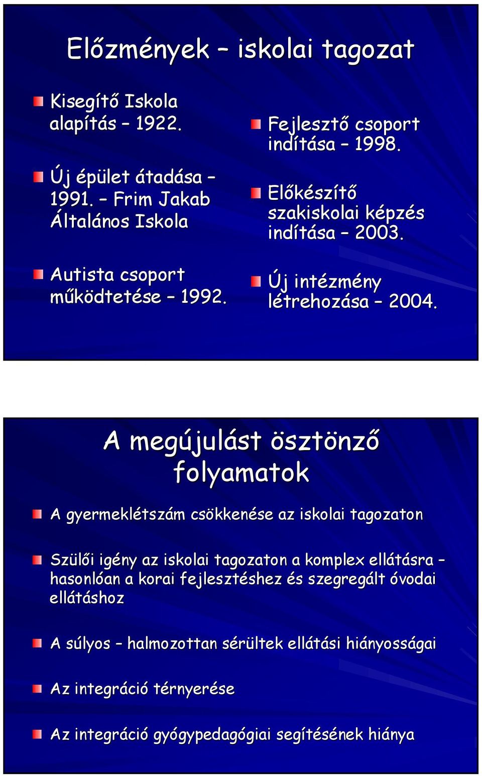 A megújul julást ösztönzı folyamatok A gyermeklétsz tszám m csökken kkenése az iskolai tagozaton Szülıi i igény az iskolai tagozaton a komplex ellátásra