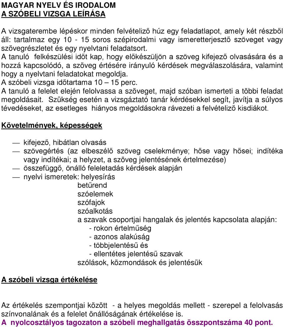 A tanuló felkészülési időt kap, hogy előkészüljön a szöveg kifejező olvasására és a hozzá kapcsolódó, a szöveg értésére irányuló kérdések megválaszolására, valamint hogy a nyelvtani feladatokat