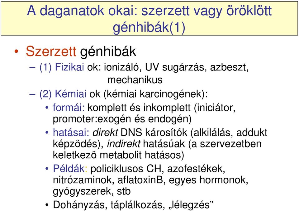 hatásai: direkt DNS károsítók (alkilálás, addukt képződés), indirekt hatásúak (a szervezetben keletkező metabolit hatásos)