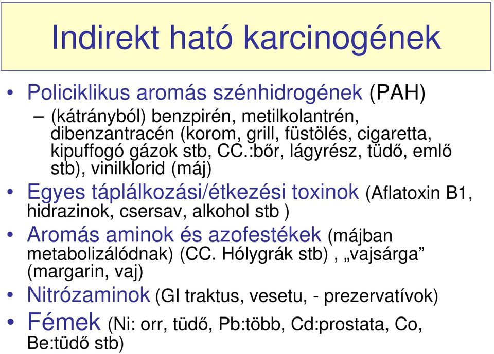 :bőr, lágyrész, tüdő, emlő stb), vinilklorid (máj) Egyes táplálkozási/étkezési toxinok (Aflatoxin B1, hidrazinok, csersav, alkohol