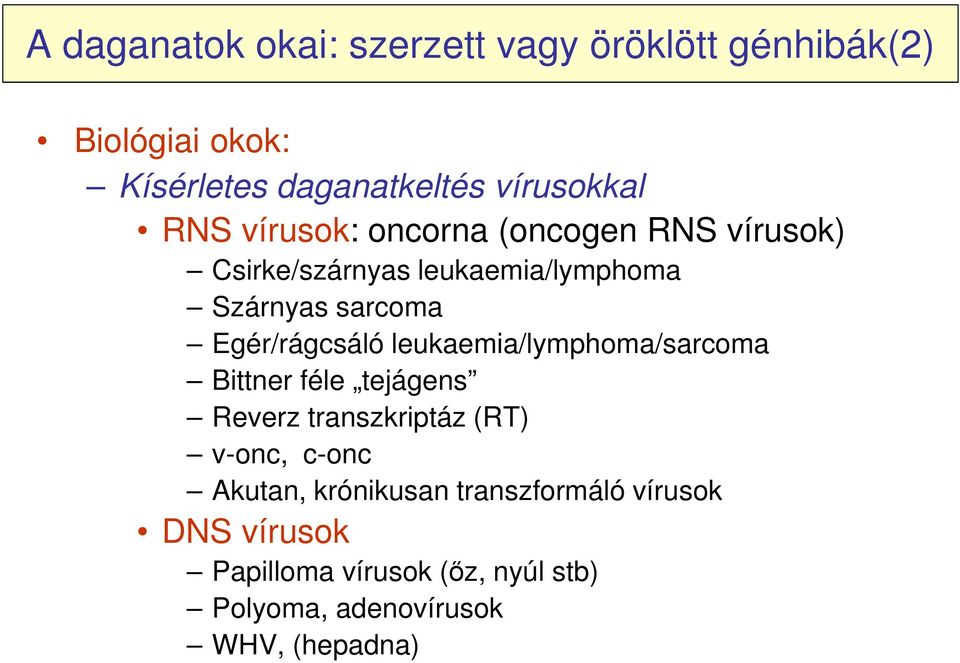 Egér/rágcsáló leukaemia/lymphoma/sarcoma Bittner féle tejágens Reverz transzkriptáz (RT) v-onc, c-onc