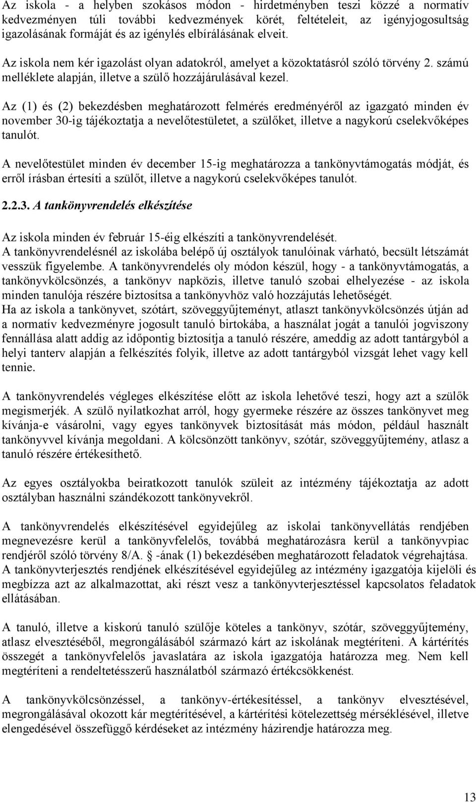 Az (1) és (2) bekezdésben meghatározott felmérés eredményéről az igazgató minden év november 30-ig tájékoztatja a nevelőtestületet, a szülőket, illetve a nagykorú cselekvőképes tanulót.