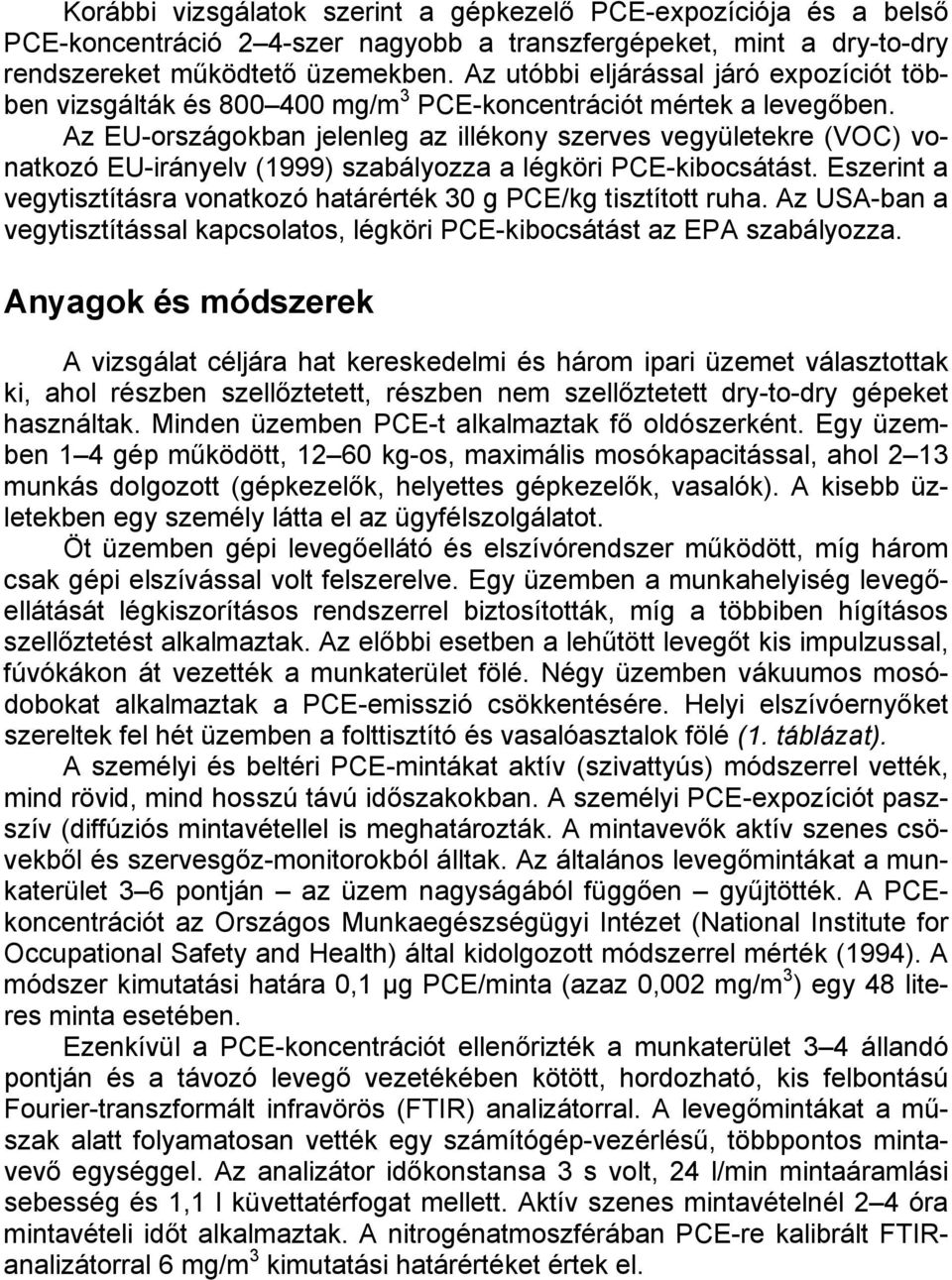 Az EU-országokban jelenleg az illékony szerves vegyületekre (VOC) vonatkozó EU-irányelv (1999) szabályozza a légköri PCE-kibocsátást.