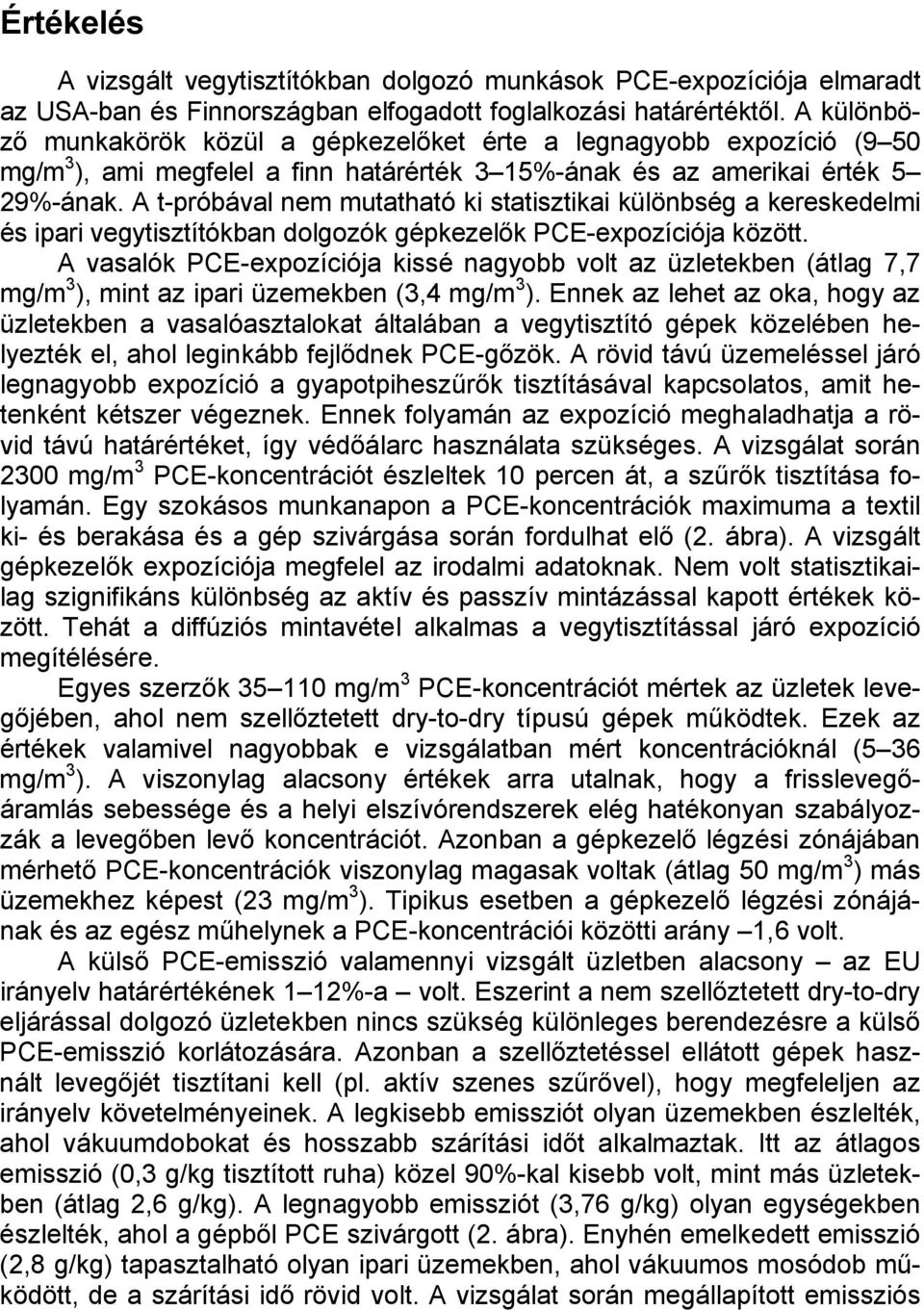 A t-próbával nem mutatható ki statisztikai különbség a kereskedelmi és ipari vegytisztítókban dolgozók gépkezelők PCE-expozíciója között.