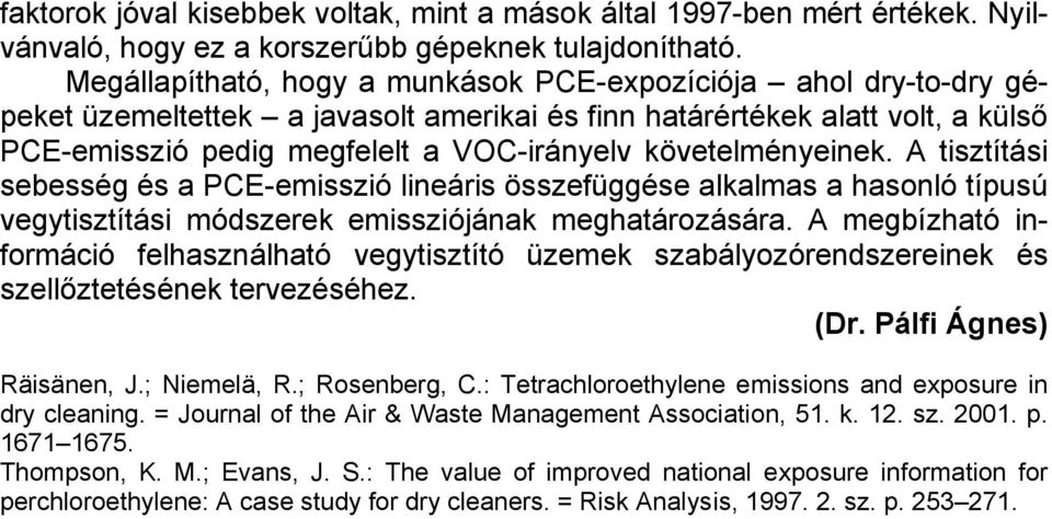 követelményeinek. A tisztítási sebesség és a PCE-emisszió lineáris összefüggése alkalmas a hasonló típusú vegytisztítási módszerek emissziójának meghatározására.