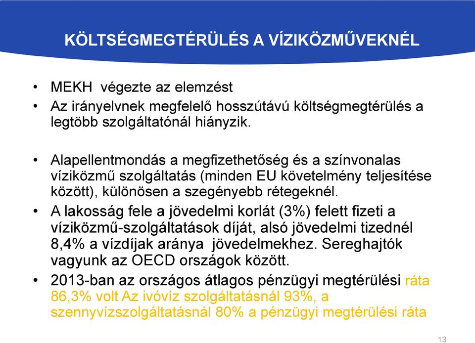 A lakosság fele a jövedelmi korlát (3%) felett fizeti a víziközmű-szolgáltatások díját, alsó jövedelmi tizednél 8,4% a vízdíjak aránya jövedelmekhez.