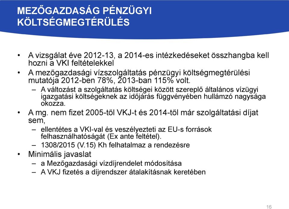 A változást a szolgáltatás költségei között szereplő általános vízügyi igazgatási költségeknek az időjárás függvényében hullámzó nagysága okozza. A mg.