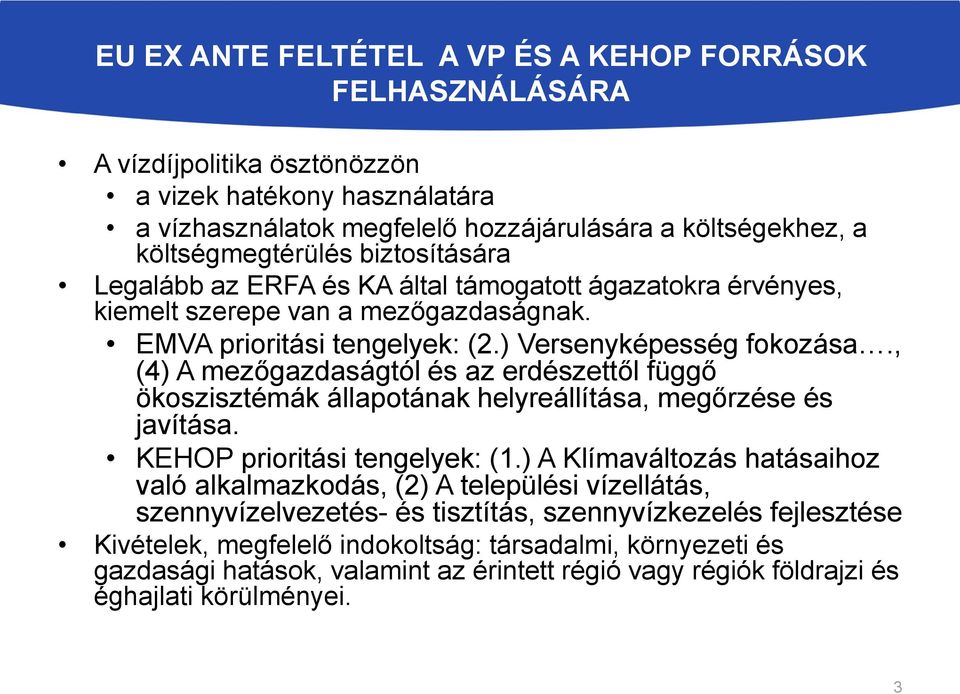 , (4) A mezőgazdaságtól és az erdészettől függő ökoszisztémák állapotának helyreállítása, megőrzése és javítása. KEHOP prioritási tengelyek: (1.