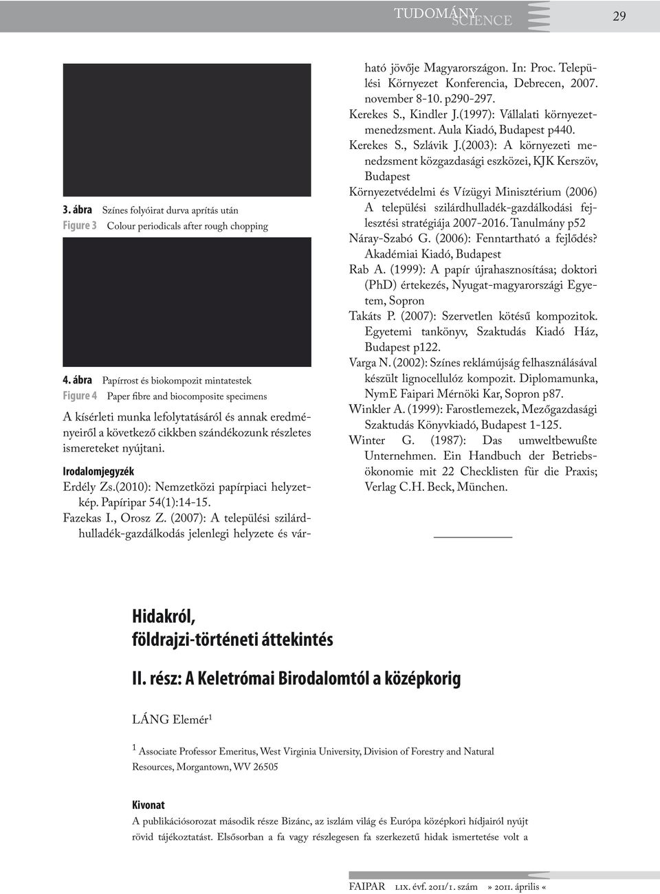 ismereteket nyújtani. Irodalomjegyzék Erdély Zs.(2010): Nemzetközi papírpiaci helyzetkép. Papíripar 54(1):14-15. Fazekas I., Orosz Z.