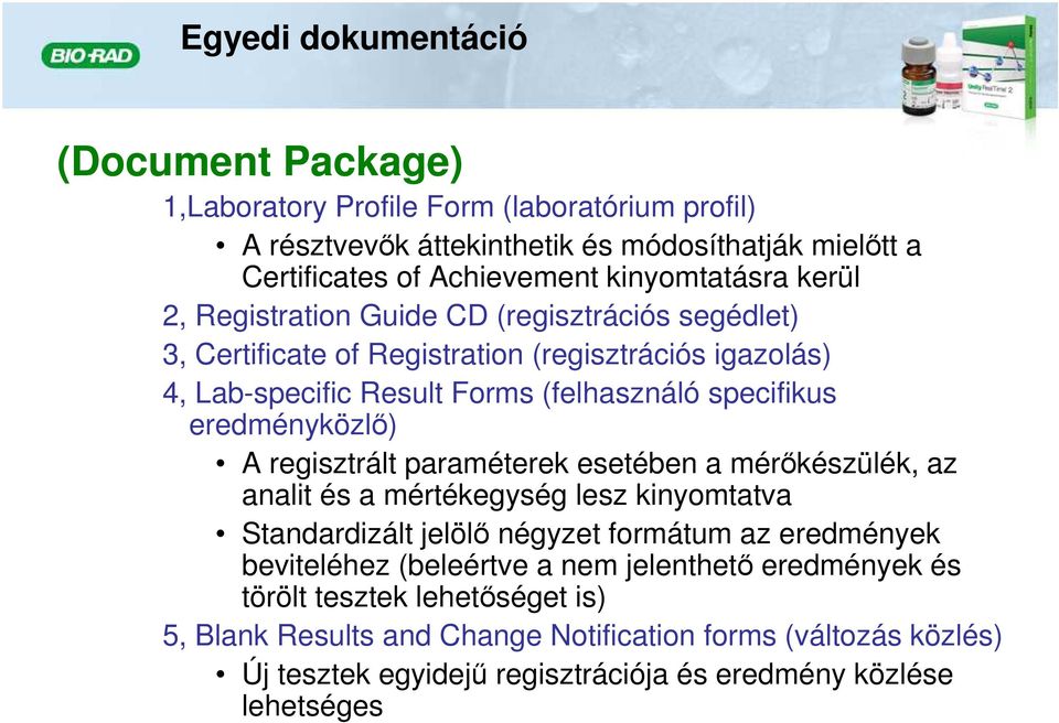 eredményközlı) A regisztrált paraméterek esetében a mérıkészülék, az analit és a mértékegység lesz kinyomtatva Standardizált jelölı négyzet formátum az eredmények beviteléhez