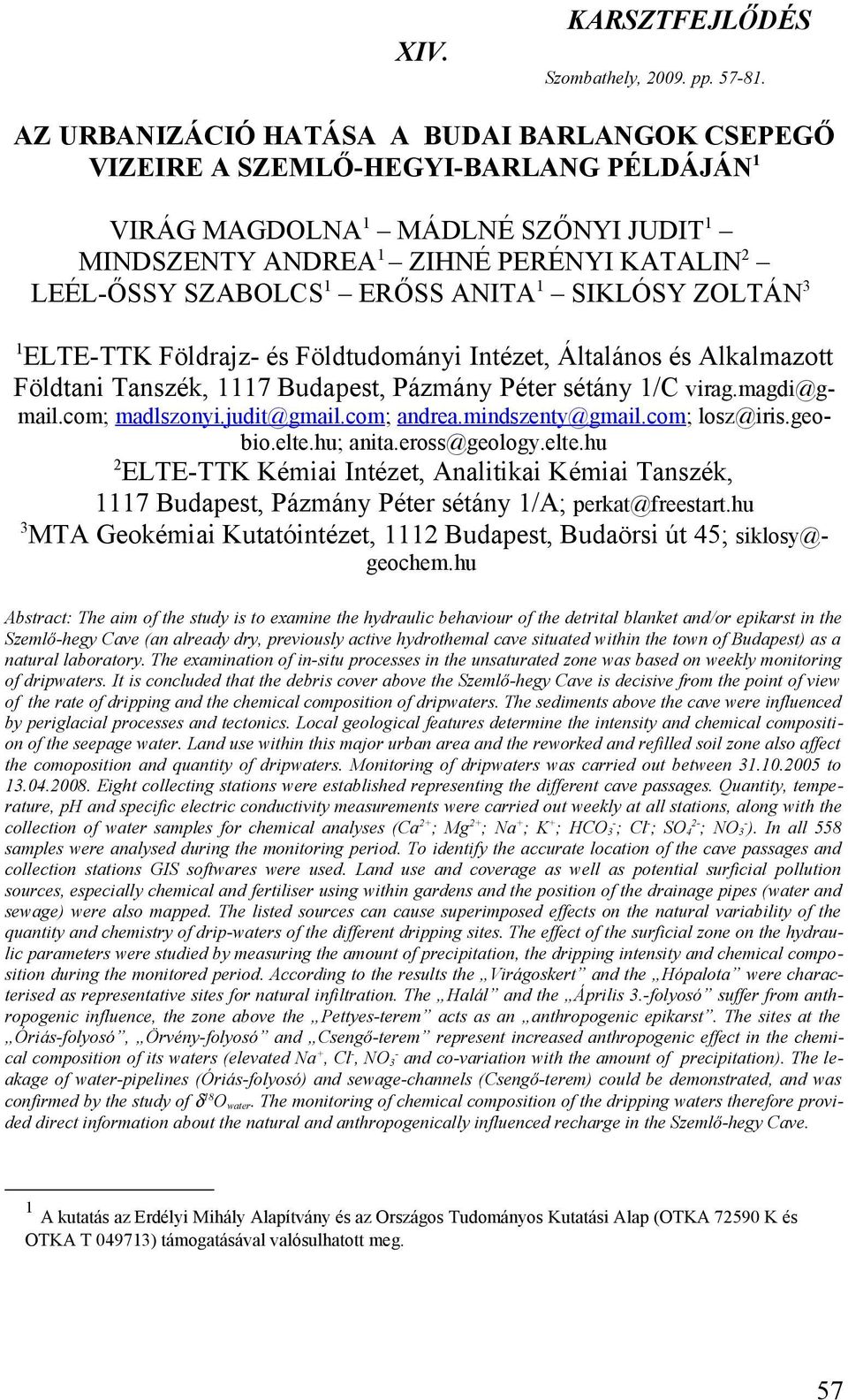 viragmagdi@gmailcom; madlszonyijudit@gmailcom; andreamindszenty@gmailcom; losz@irisgeobioeltehu; anitaeross@geologyeltehu 2 ELTE-TTK Kémiai Intézet, Analitikai Kémiai Tanszék, 1117 Budapest, Pázmány