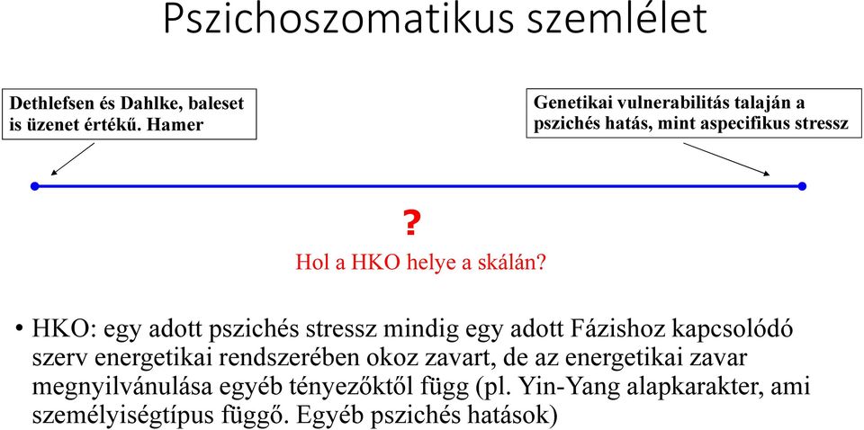 HKO: egy adott pszichés stressz mindig egy adott Fázishoz kapcsolódó szerv energetikai rendszerében okoz