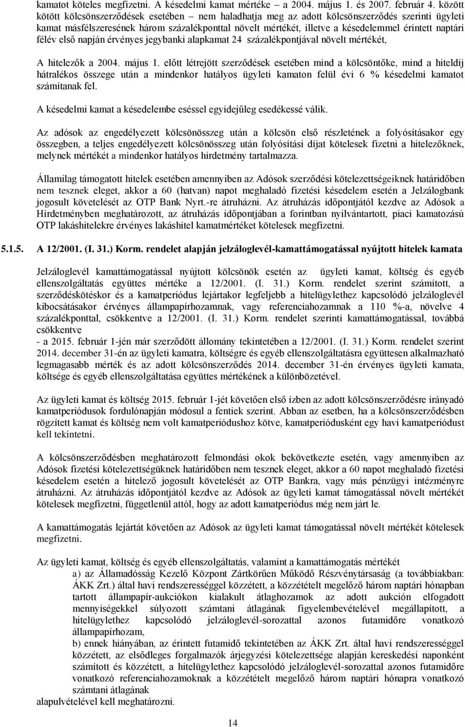 naptári félév első napján érvényes jegybanki alapkamat 24 százalékpontjával növelt mértékét, A hitelezők a 2004. május 1.