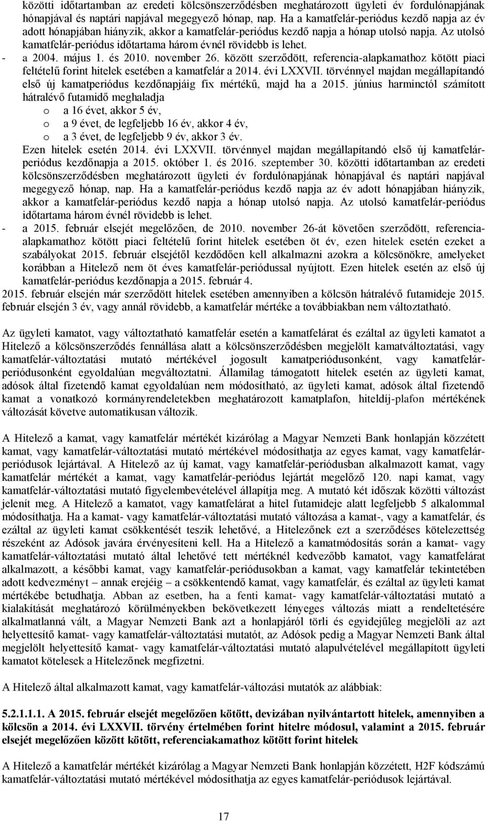 Az utolsó kamatfelár-periódus időtartama három évnél rövidebb is lehet. - a 2004. május 1. és 2010. november 26.