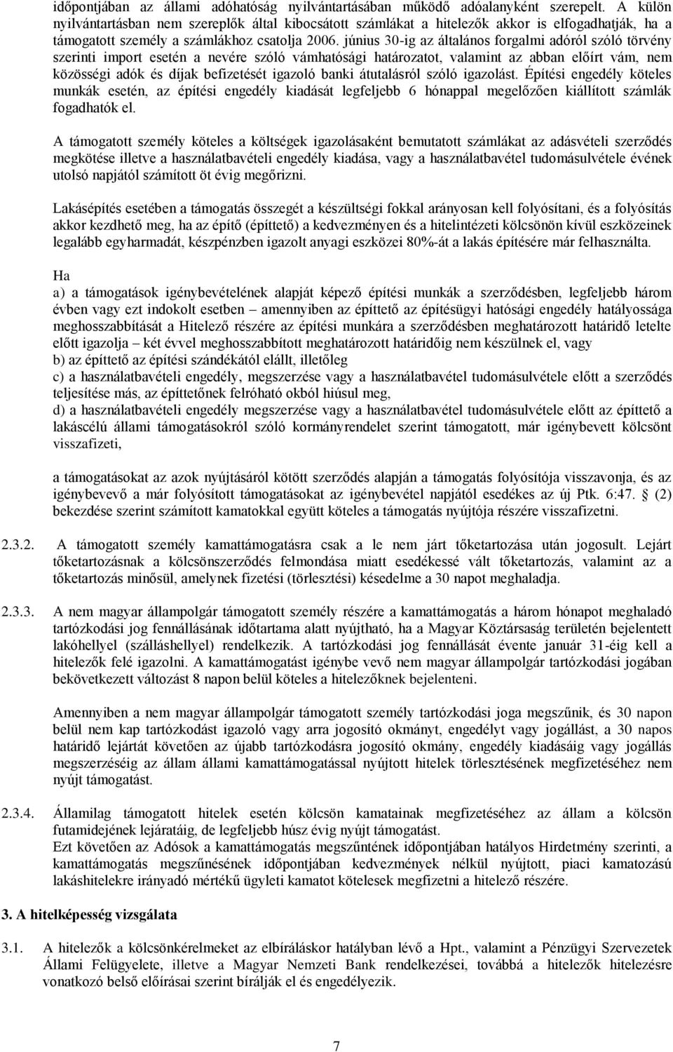 június 30-ig az általános forgalmi adóról szóló törvény szerinti import esetén a nevére szóló vámhatósági határozatot, valamint az abban előírt vám, nem közösségi adók és díjak befizetését igazoló