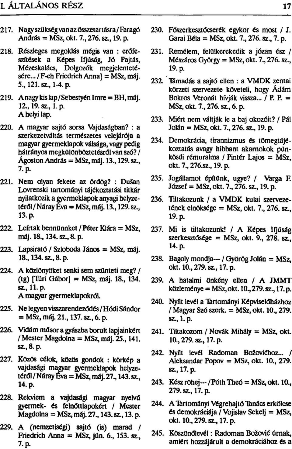 A nagy kis lap/sebestyén Imre = BH, máj. 12. 19. sz, 1. p. A helyi lap. 220. A magyar sajtó sorsa Vajdaságban?