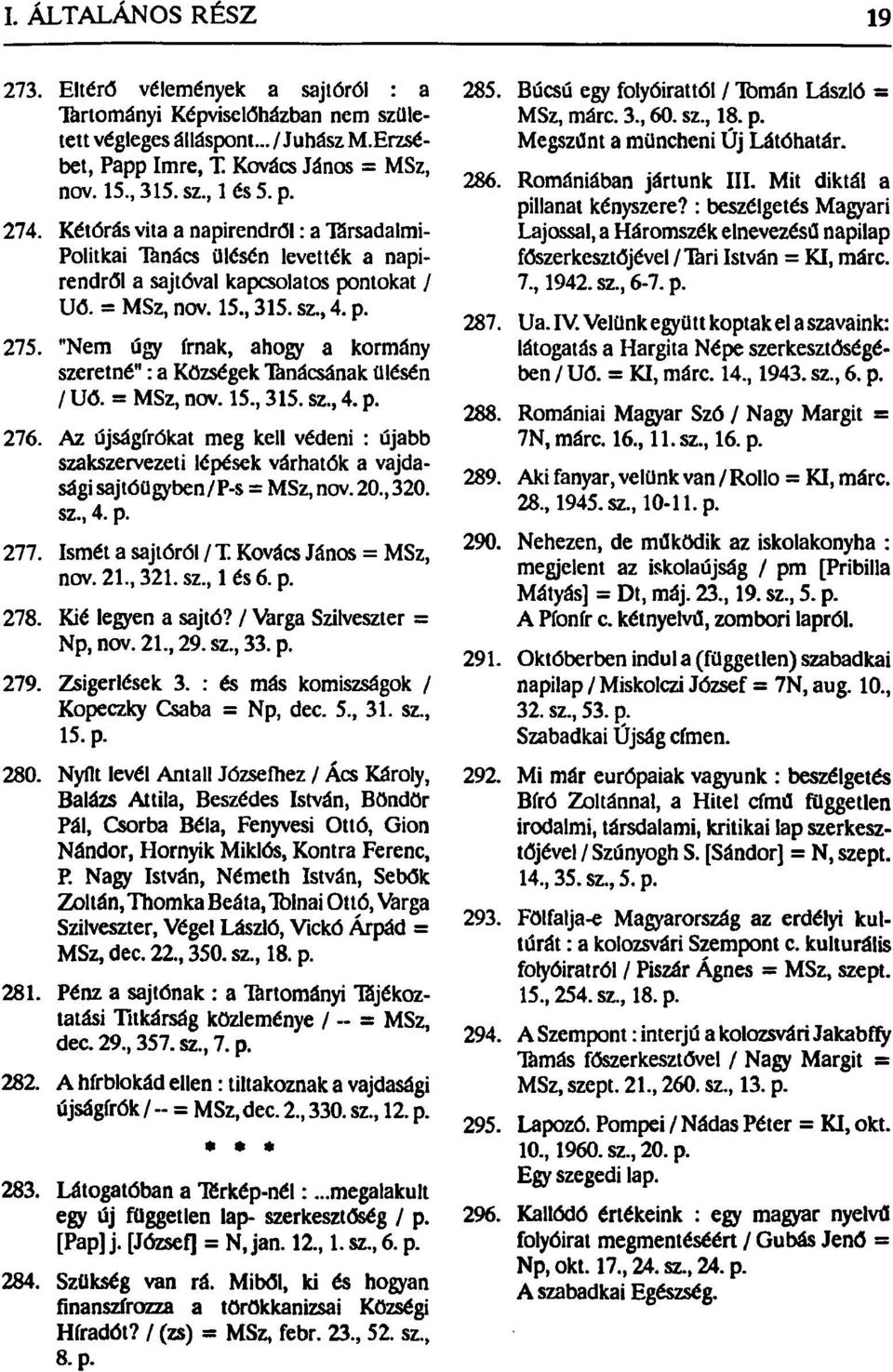 "Nem úgy írnak, ahogy a kormány szeretné": a Községek Tanácsának ülésén / Uő. = MSz, nov. 15, 315. sz, 4. p. 276.